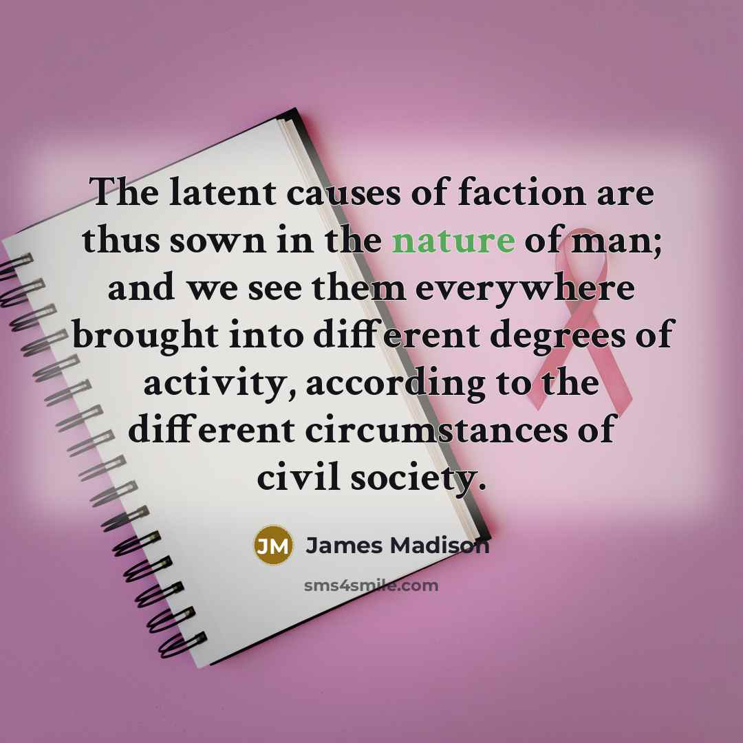 “The latent causes of faction are thus sown in the…” quote by James Madison