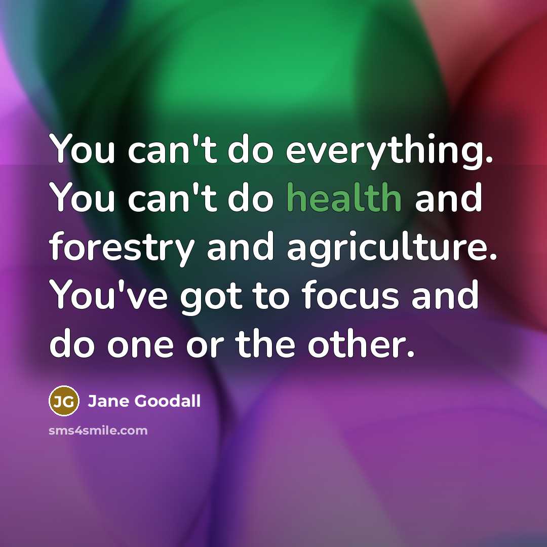 “You can't do everything. You can't do health and forestry…” quote by Jane Goodall