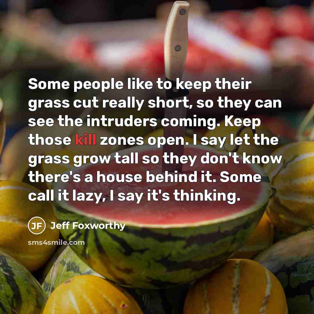 “Some people like to keep their grass cut really short,…” quote by Jeff Foxworthy