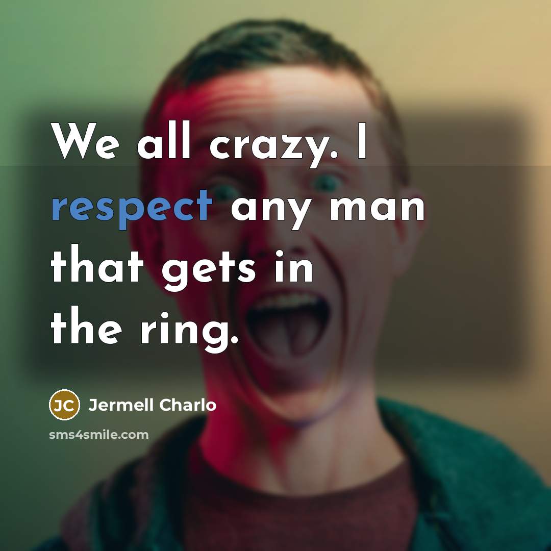 “We all crazy. I respect any man that gets in…” quote by Jermell Charlo
