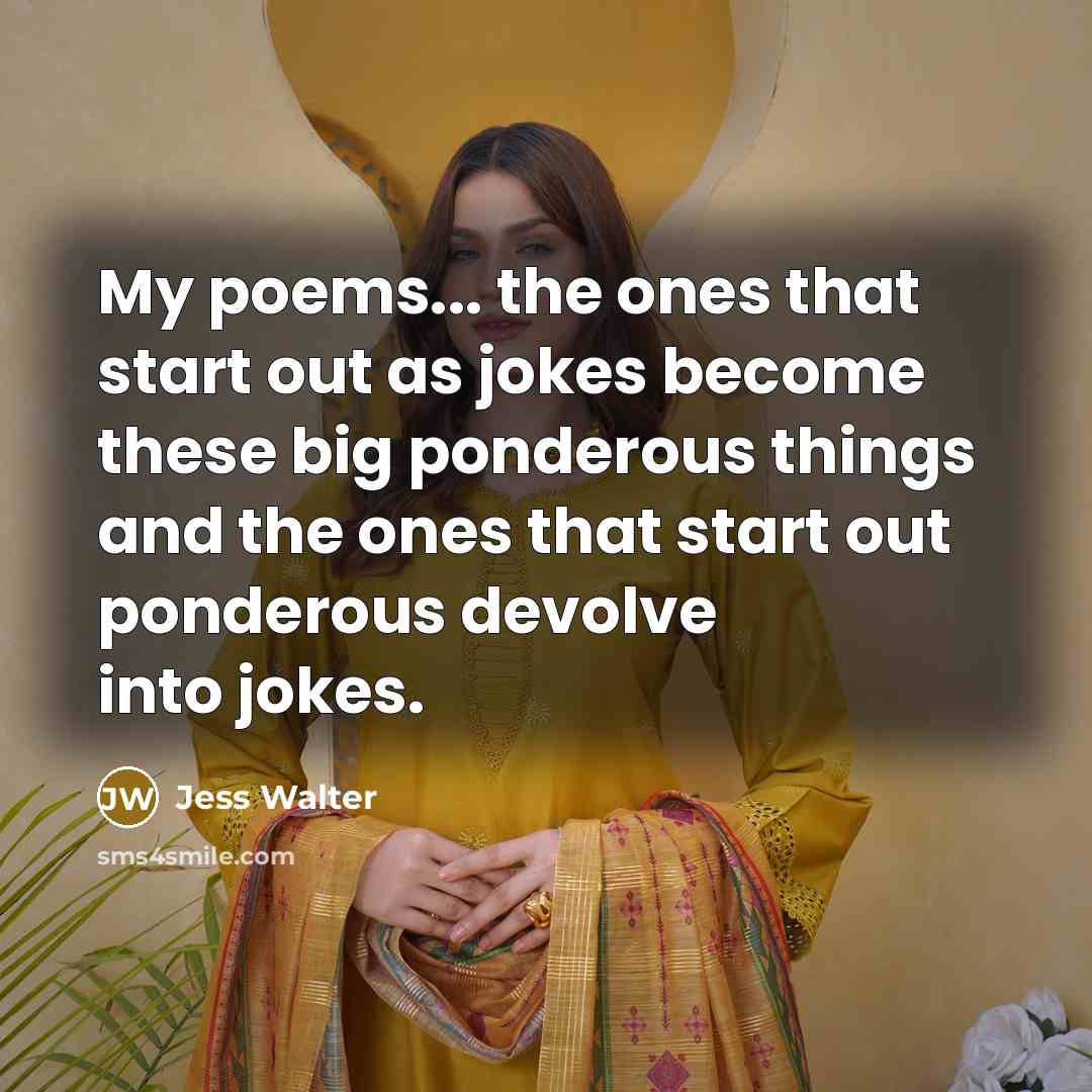 “My poems... the ones that start out as jokes become…” quote by Jess Walter