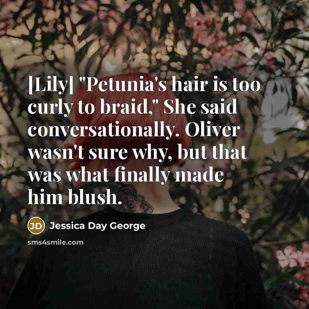 “[Lily] "Petunia's hair is too curly to braid," She said…” quote by Jessica Day George