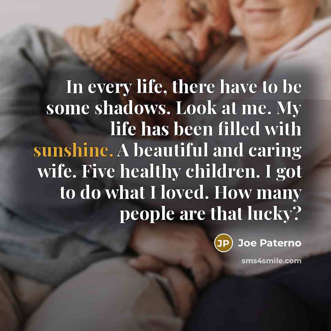 “In every life, there have to be some shadows. Look…” quote by Joe Paterno