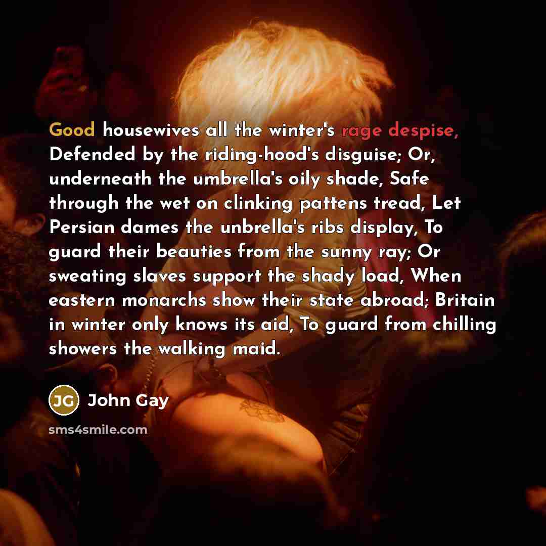 “Good housewives all the winter's rage despise, Defended by the…” quote by John Gay