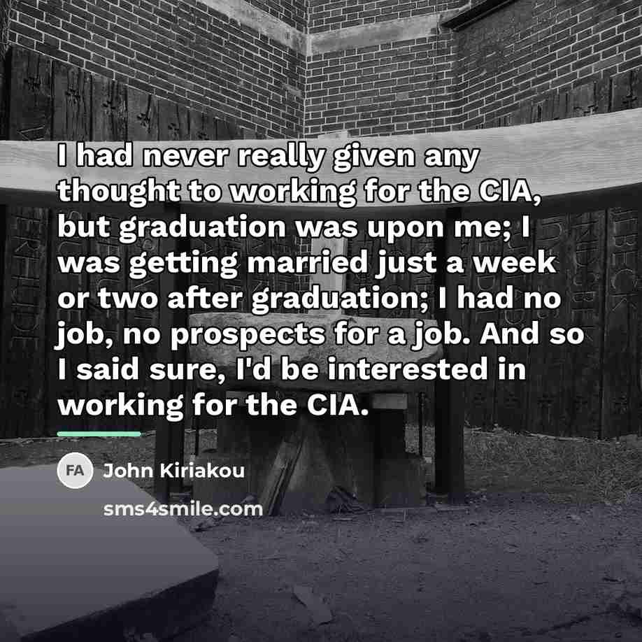 “I had never really given any thought to working for…” quote by John Kiriakou
