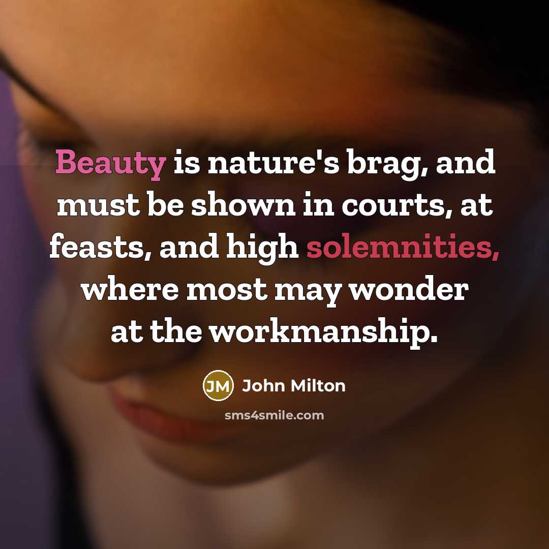 “Beauty is nature's brag, and must be shown in courts,…” quote by John Milton