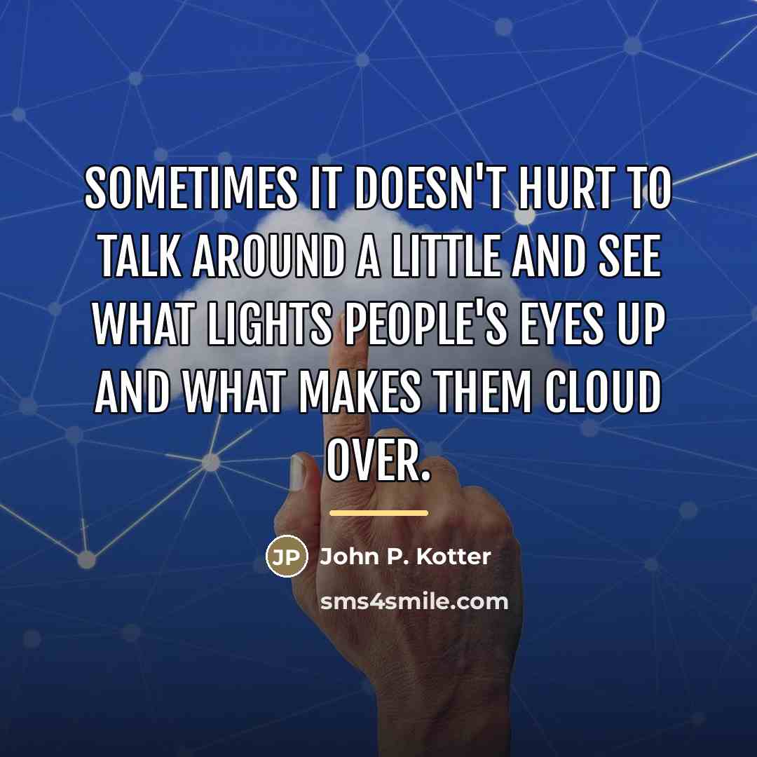 “Sometimes it doesn't hurt to talk around a little and…” quote by John P. Kotter