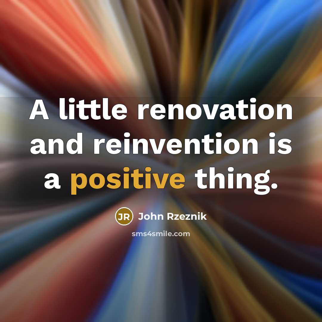 “A little renovation and reinvention is a positive thing.…” quote by John Rzeznik