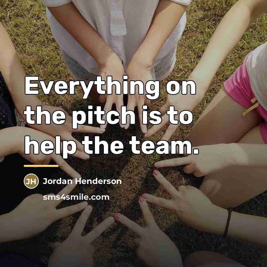 “Everything on the pitch is to help the team.…” quote by Jordan Henderson