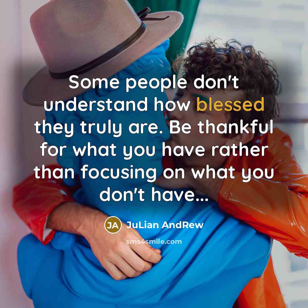 “Some people don't understand how blessed they truly are. Be…” quote by Julian Andrew