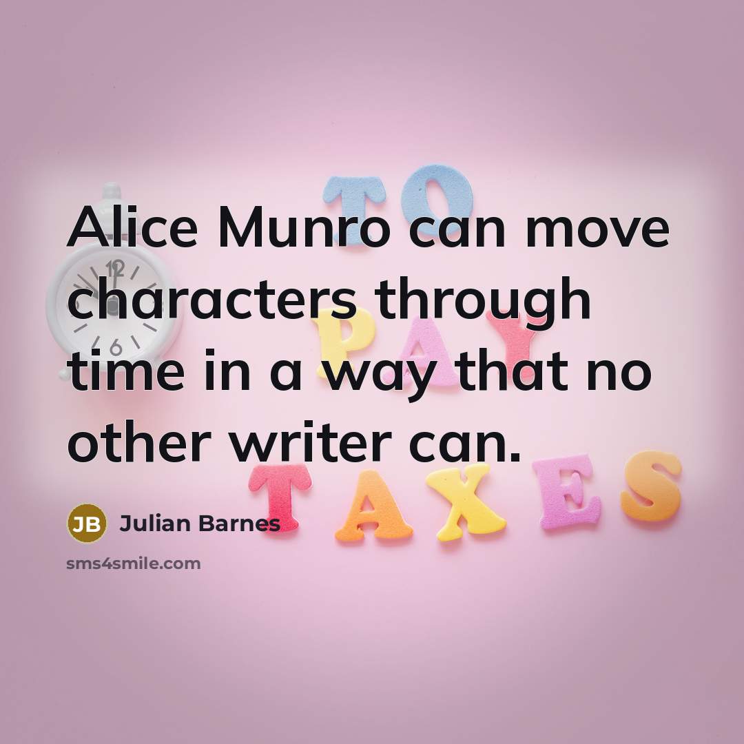 “Alice Munro can move characters through time in a way…” quote by Julian Barnes