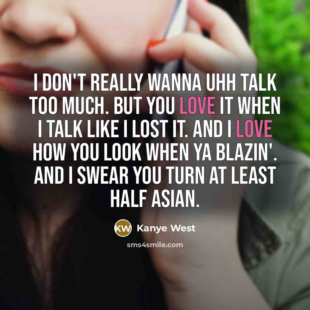 “I don't really wanna uhh talk too much. But you…” quote by Kanye West