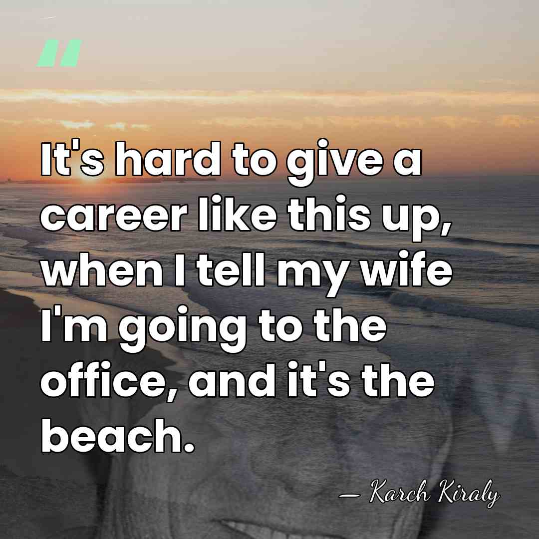 It's hard to give a career like this up, when I tell&hellip; - Karch Kiraly