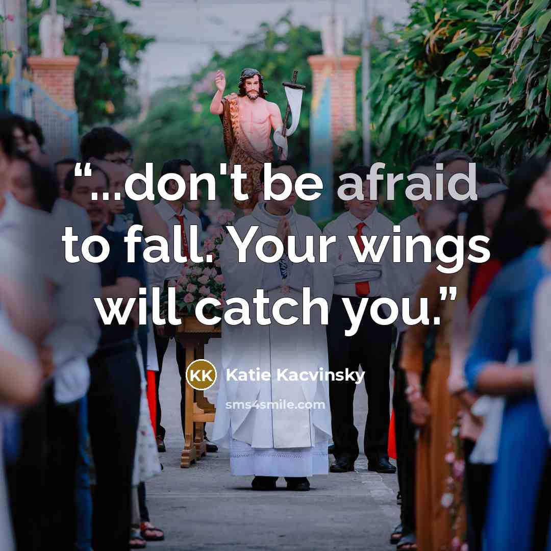 “...don't be afraid to fall. Your wings will catch you.” quote by Katie Kacvinsky