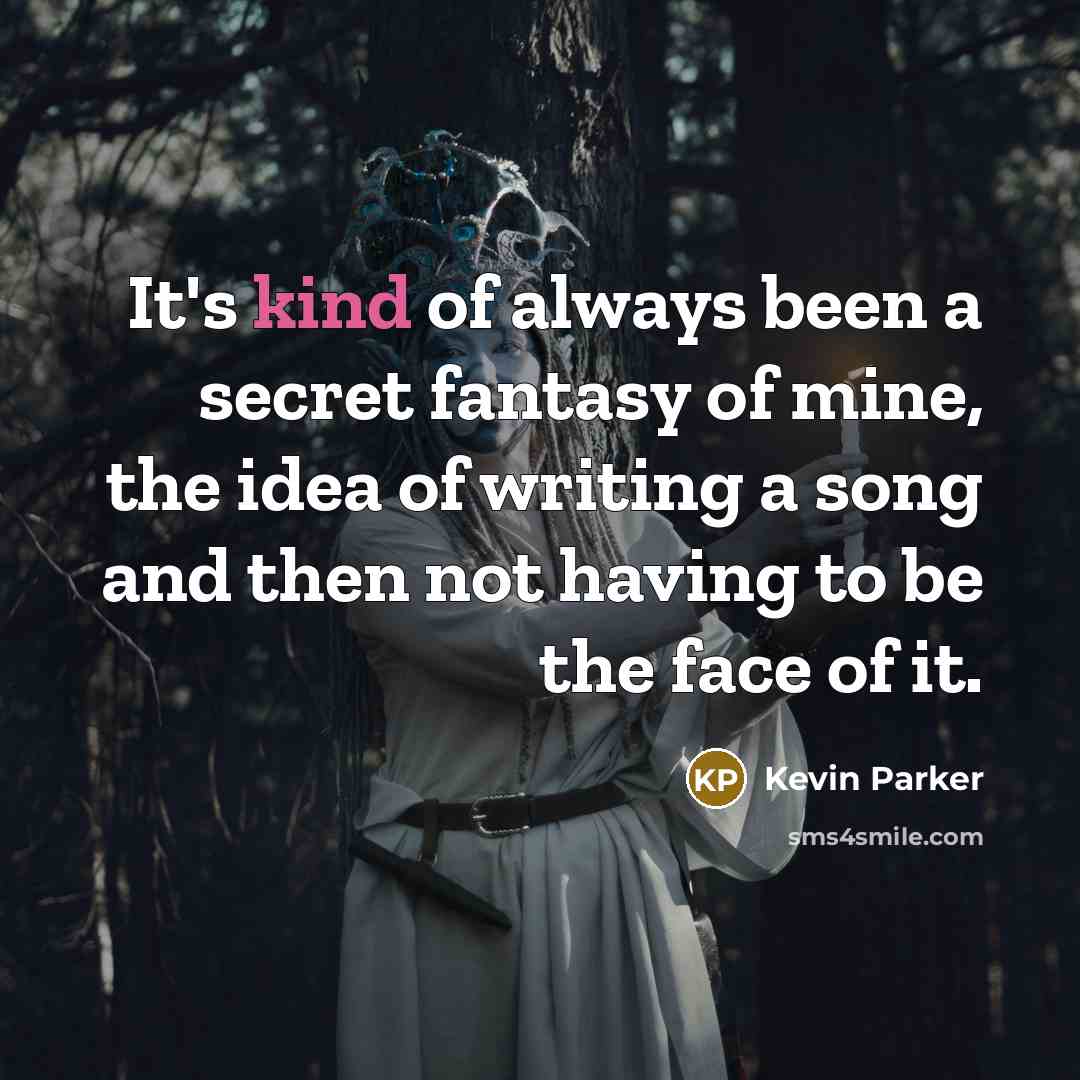 “It's kind of always been a secret fantasy of mine,…” quote by Kevin Parker