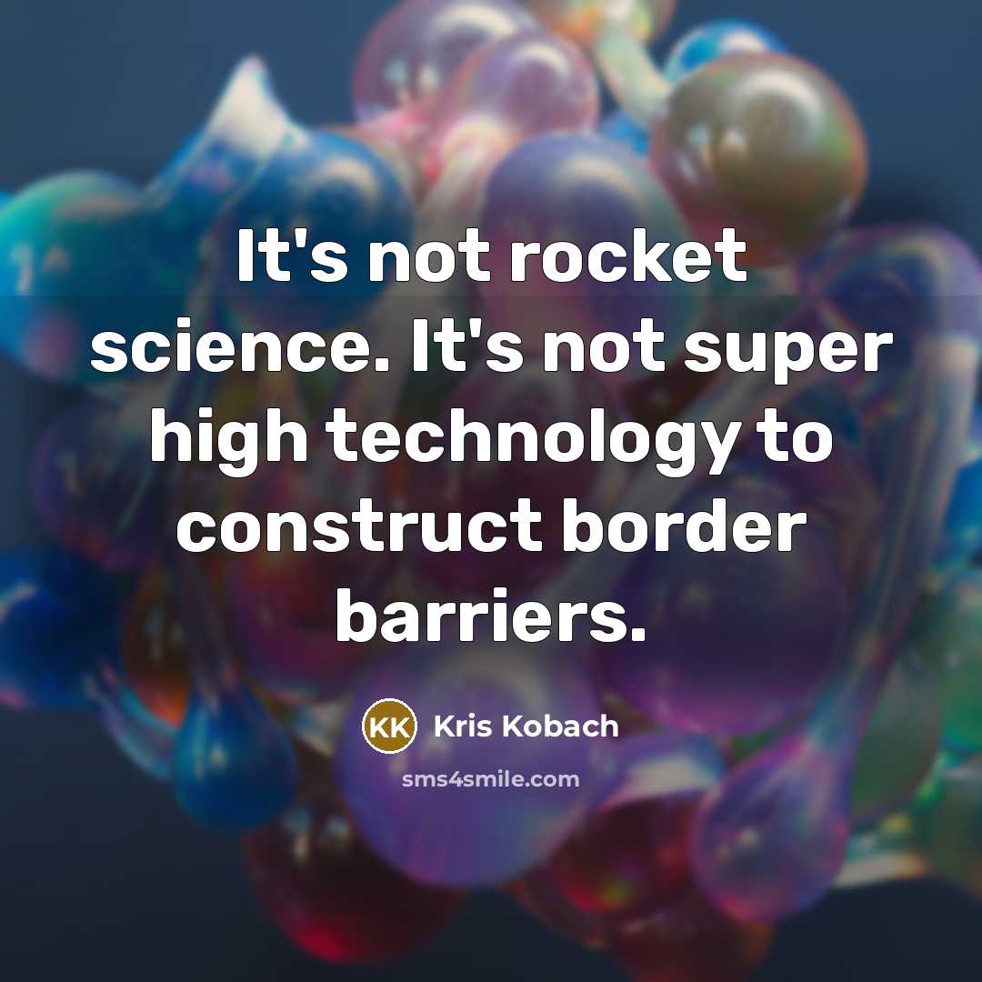 “It's not rocket science. It's not super high technology to…” quote by Kris Kobach
