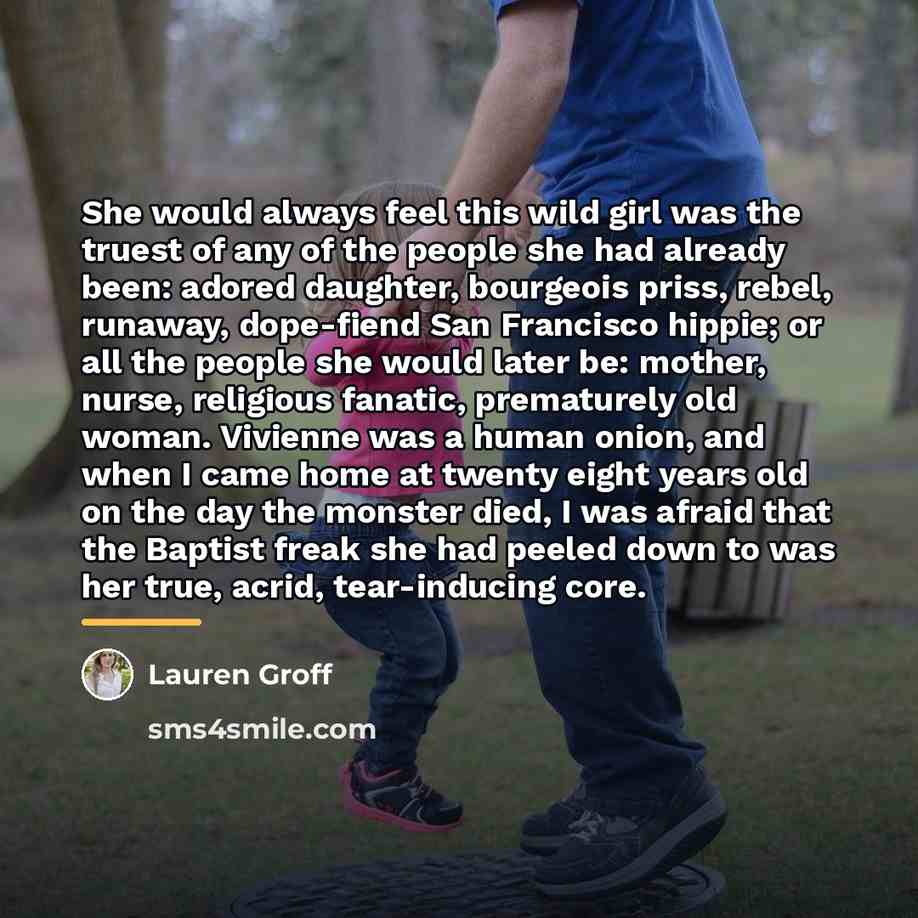 “She would always feel this wild girl was the truest…” quote by Lauren Groff