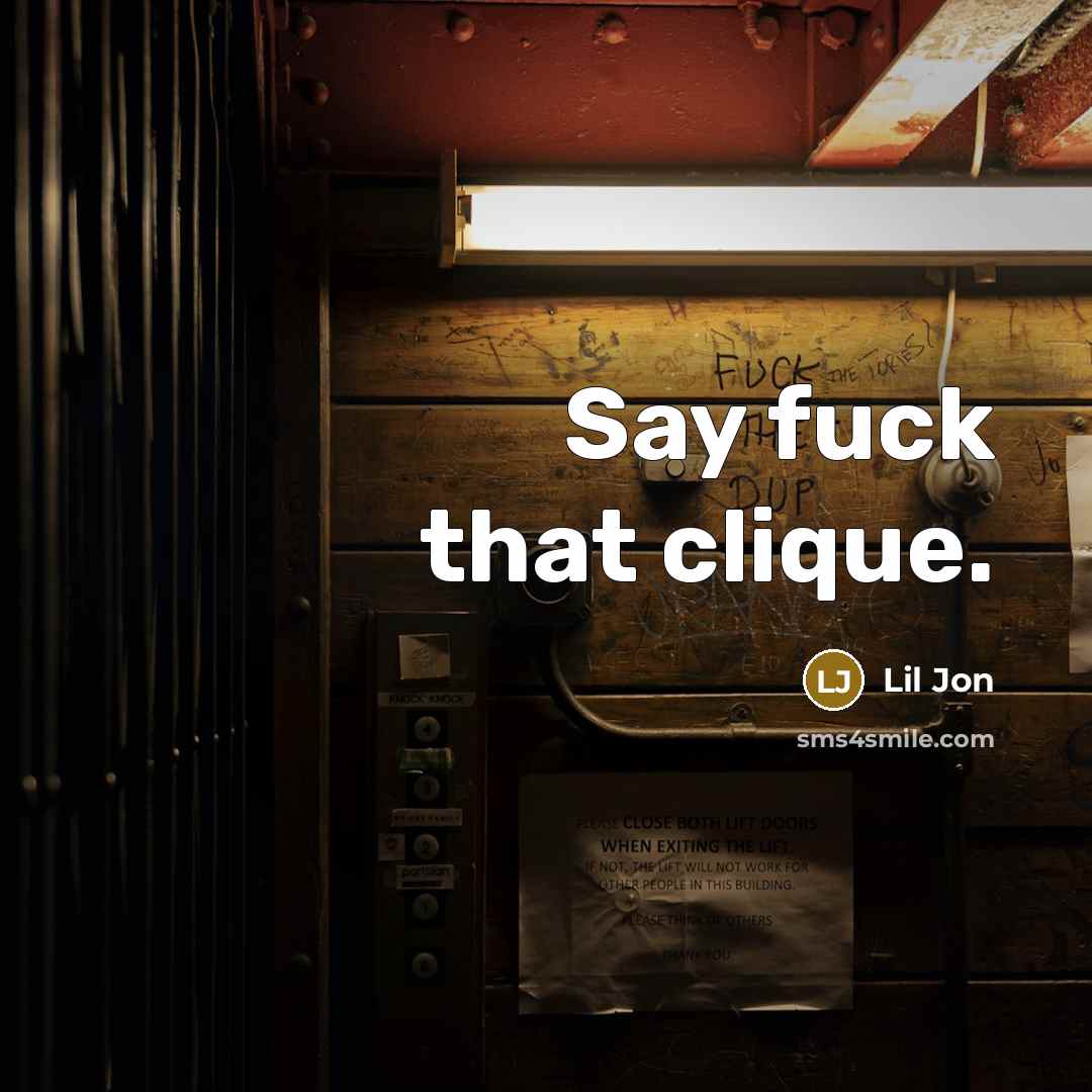 “Say fuck that clique.…” quote by Lil Jon