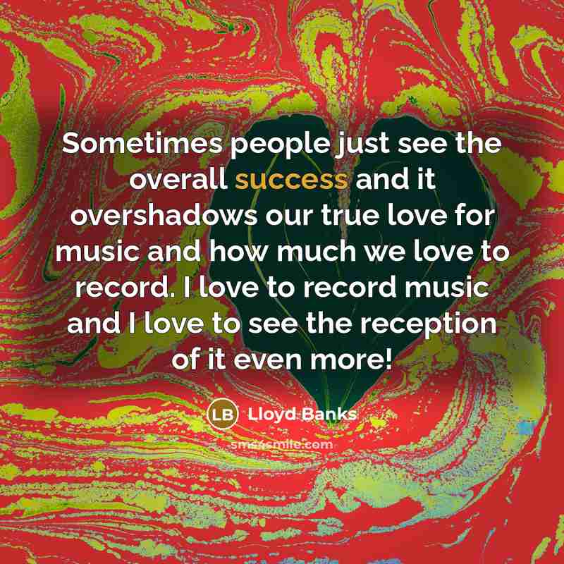 “Sometimes people just see the overall success and it overshadows…” quote by Lloyd Banks