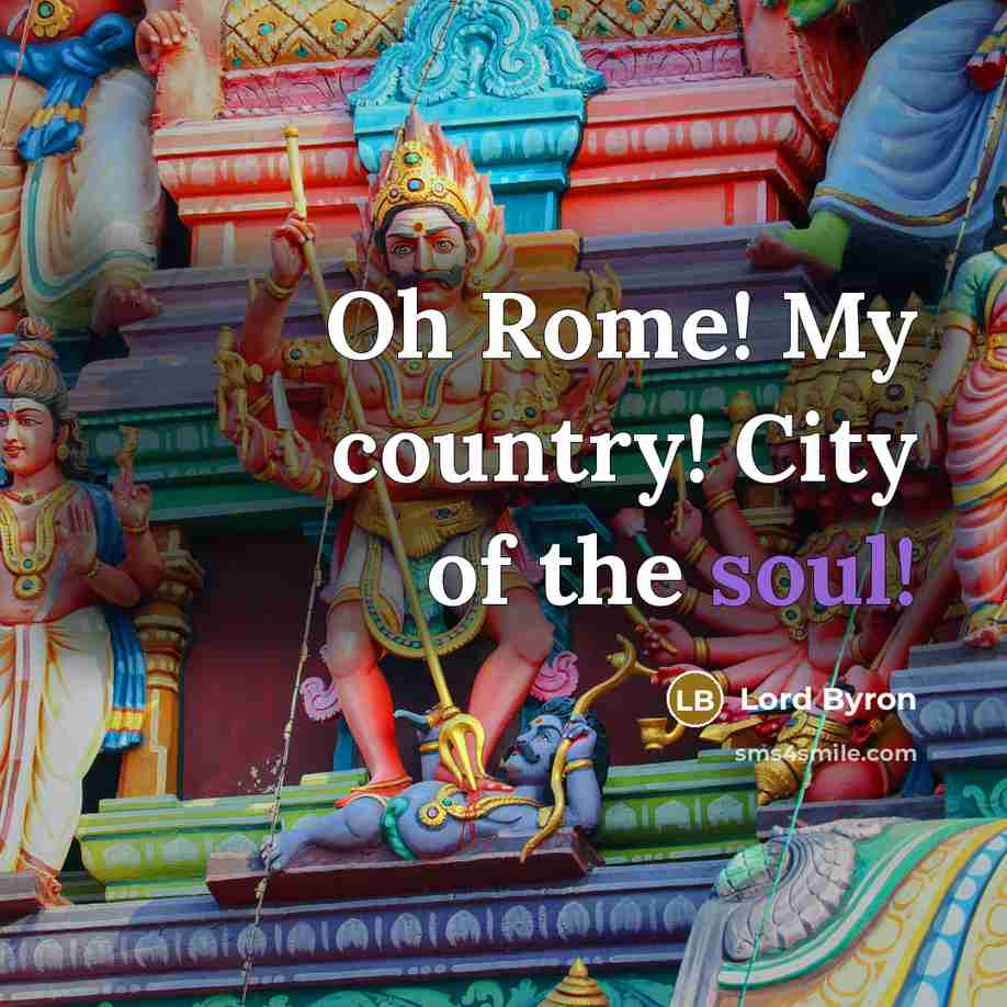“Oh Rome! My country! City of the soul!…” quote by Lord Byron
