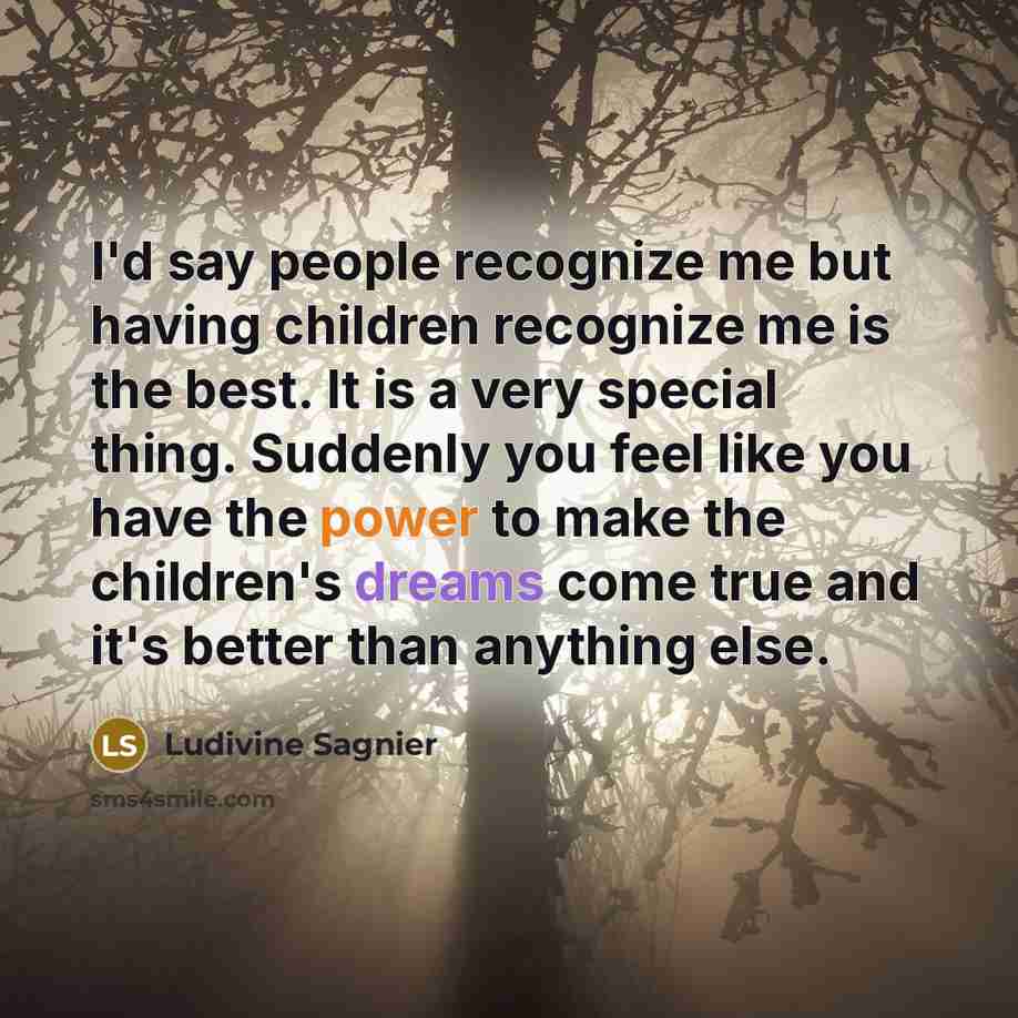 “I'd say people recognize me but having children recognize me…” quote by Ludivine Sagnier