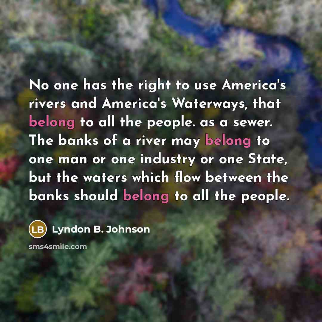 “No one has the right to use America's rivers and…” quote by Lyndon B. Johnson