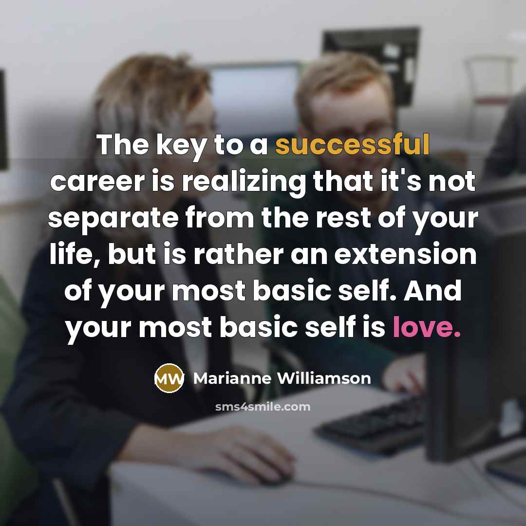 “The key to a successful career is realizing that it's…” quote by Marianne Williamson