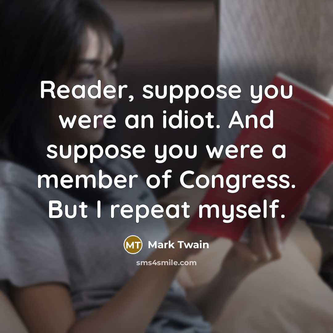 “Reader, suppose you were an idiot. And suppose you were…” quote by Mark Twain
