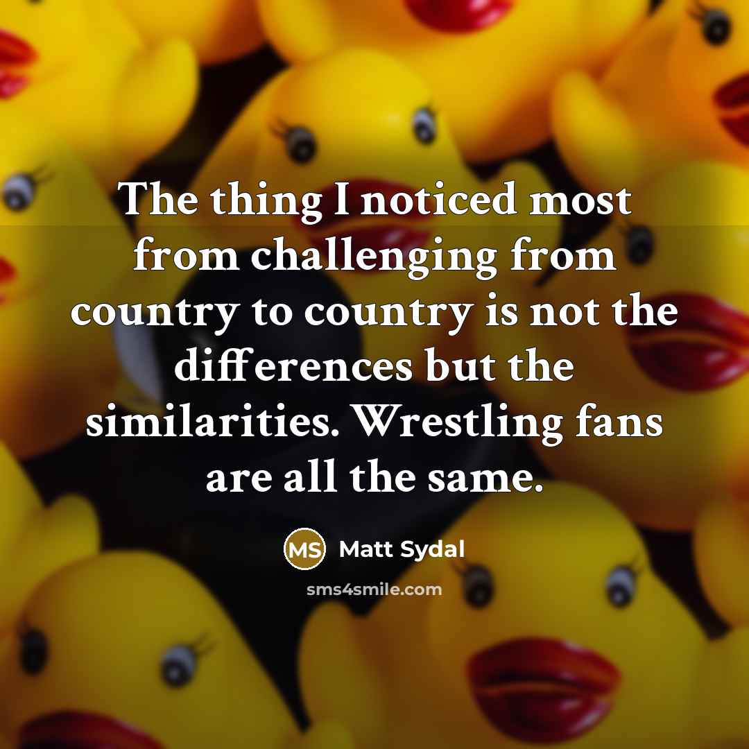 “The thing I noticed most from challenging from country to…” quote by Matt Sydal
