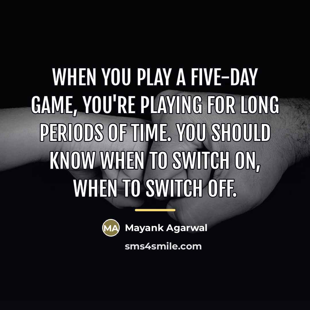 “When you play a five-day game, you're playing for long…” quote by Mayank Agarwal