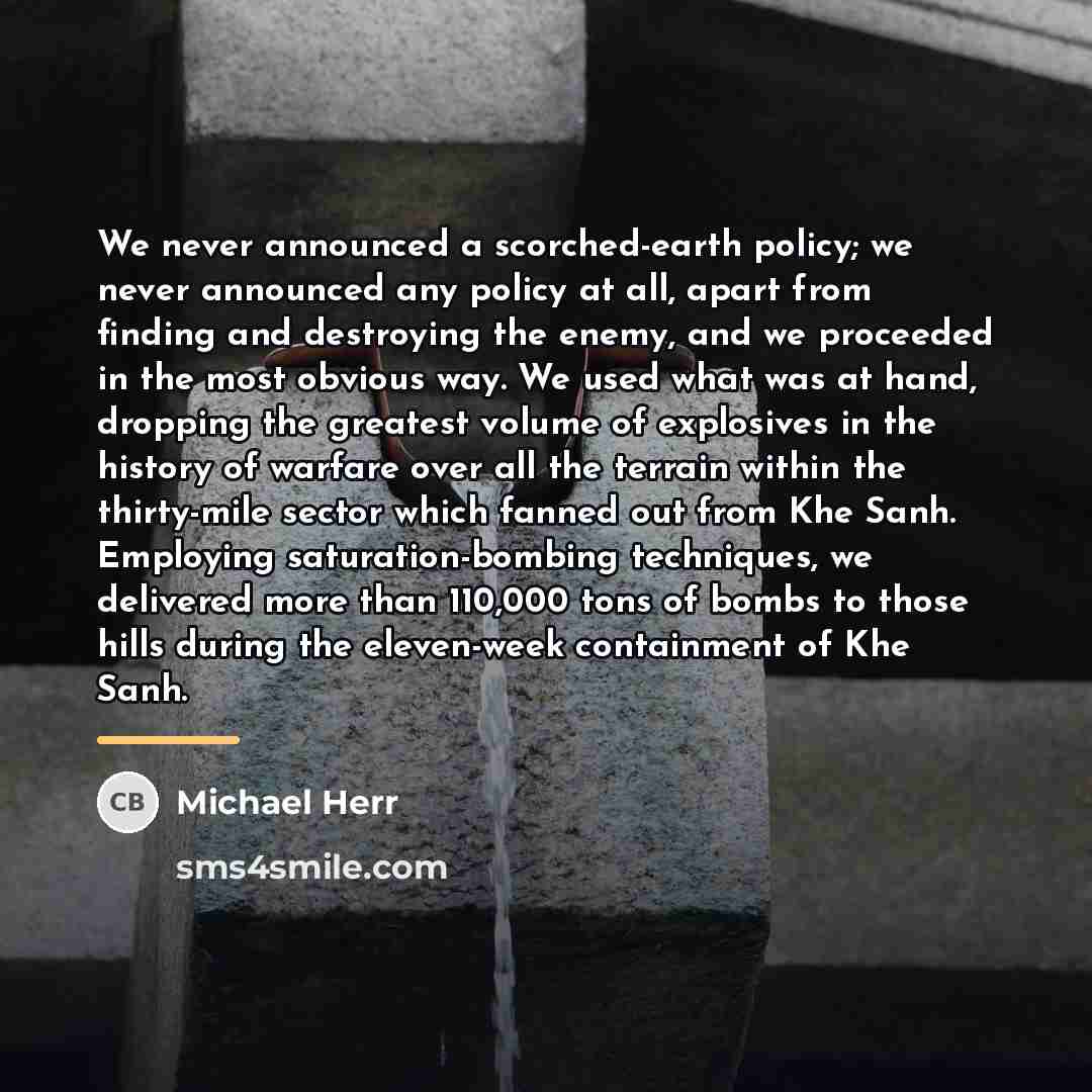“We never announced a scorched-earth policy; we never announced any…” quote by Michael Herr