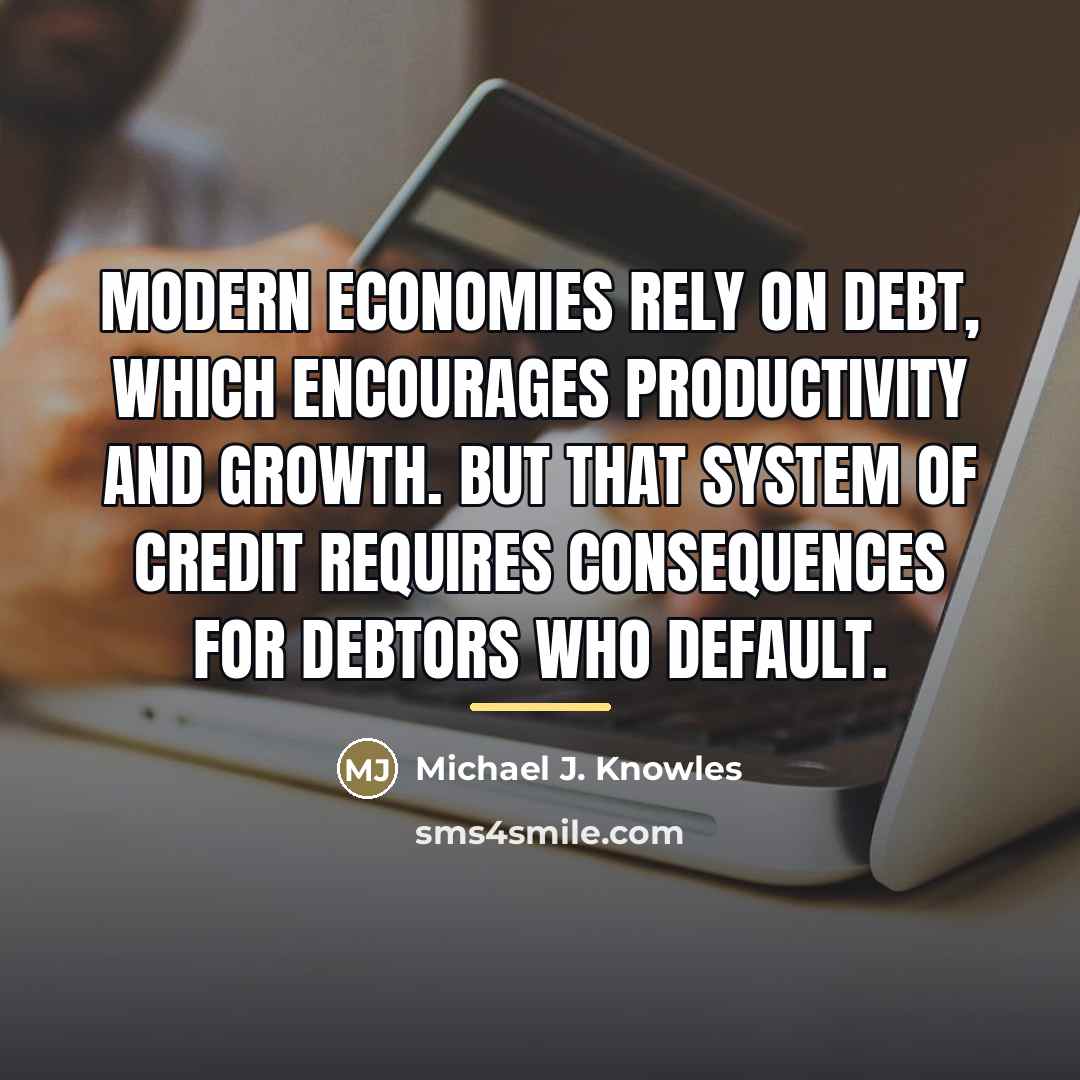 “Modern economies rely on debt, which encourages productivity and growth.…” quote by Michael J. Knowles