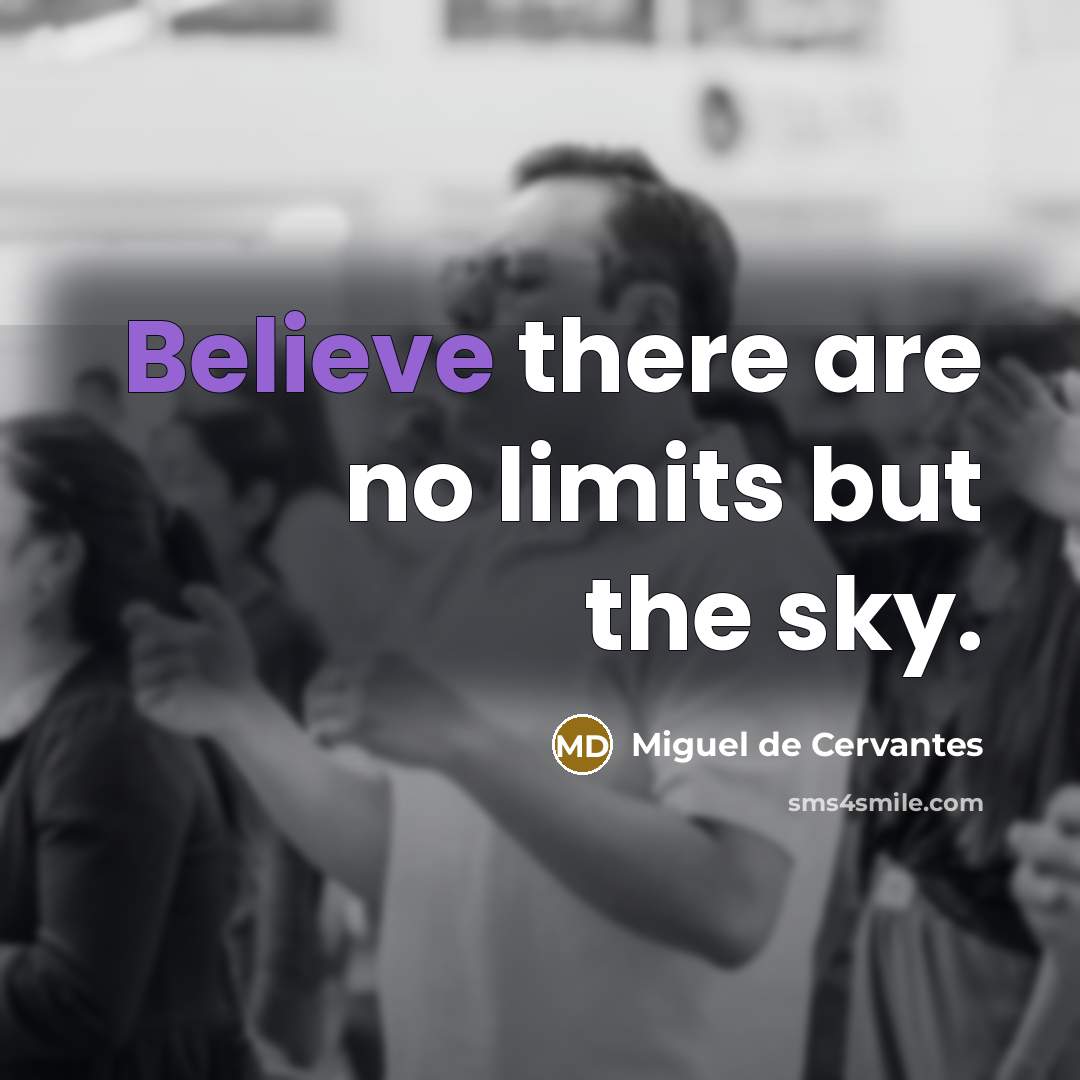 “Believe there are no limits but the sky.…” quote by Miguel de Cervantes
