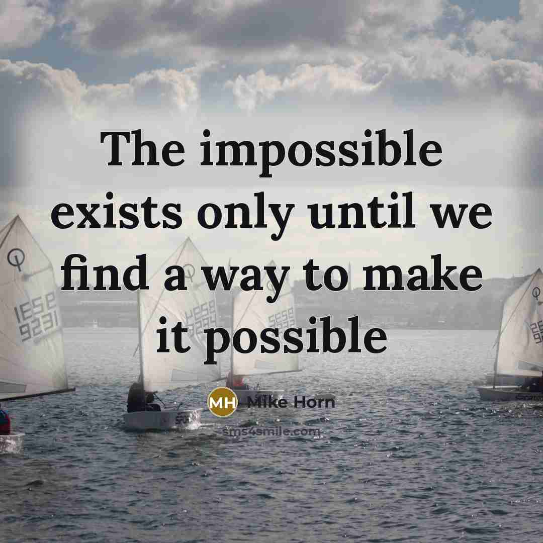“The impossible exists only until we find a way to make it possible” quote by Mike Horn
