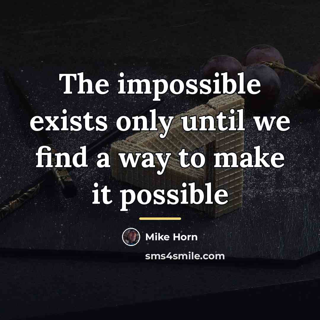 “The impossible exists only until we find a way to…” quote by Mike Horn
