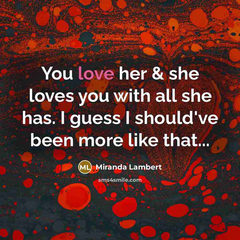 “You love her & she loves you with all she…” quote by Miranda Lambert