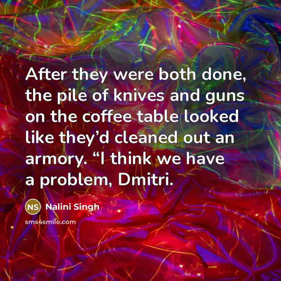 “After they were both done, the pile of knives and…” quote by Nalini Singh