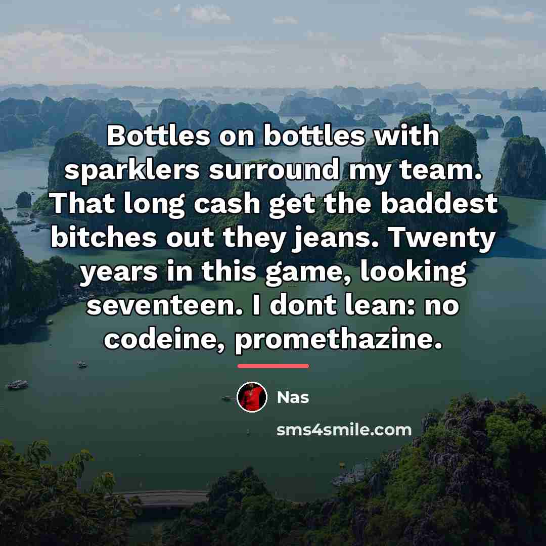 “Bottles on bottles with sparklers surround my team. That long…” quote by Nas