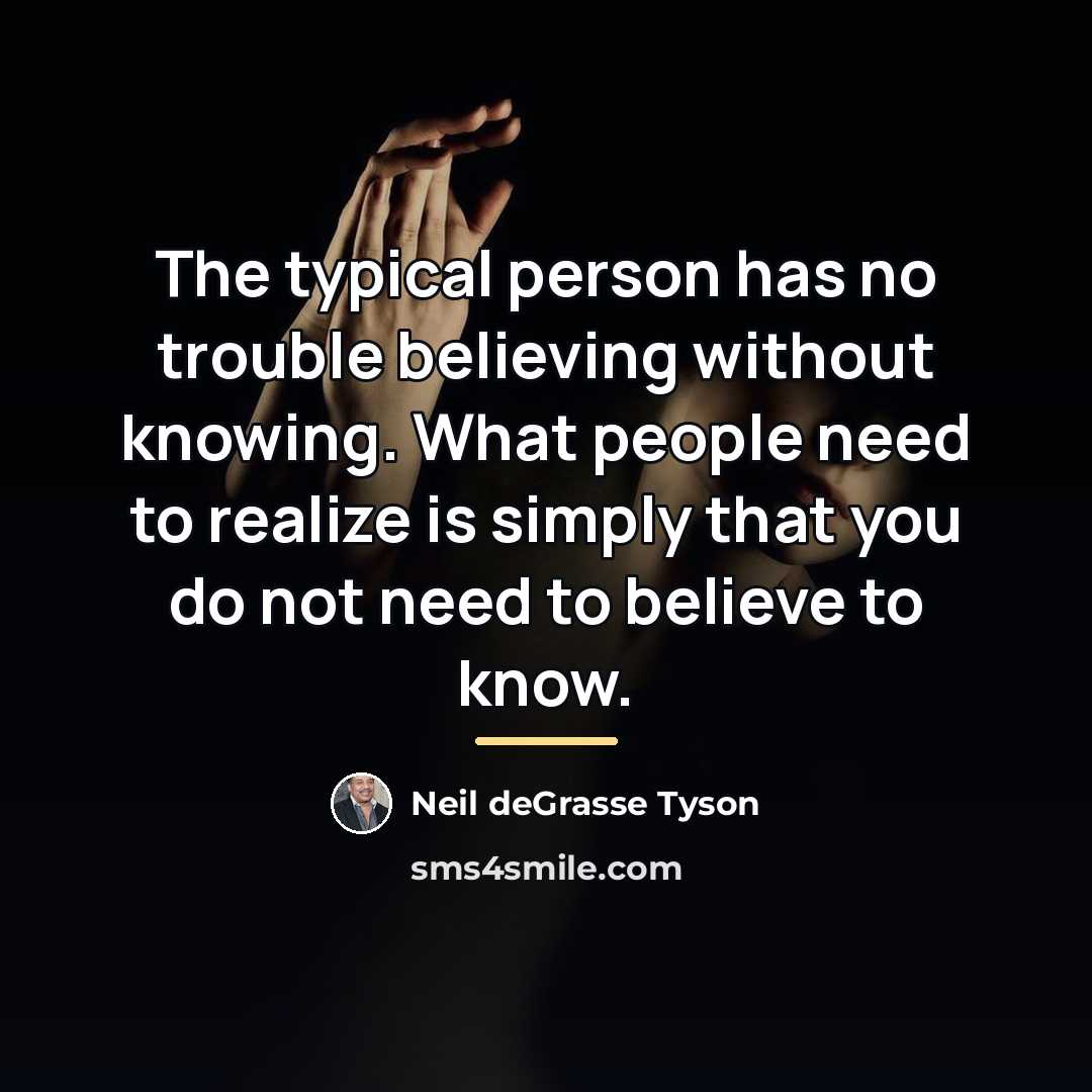 “The typical person has no trouble believing without knowing. What…” quote by Neil deGrasse Tyson