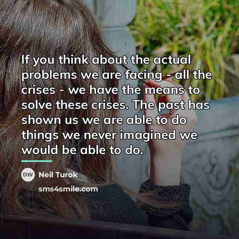 “If you think about the actual problems we are facing…” quote by Neil Turok