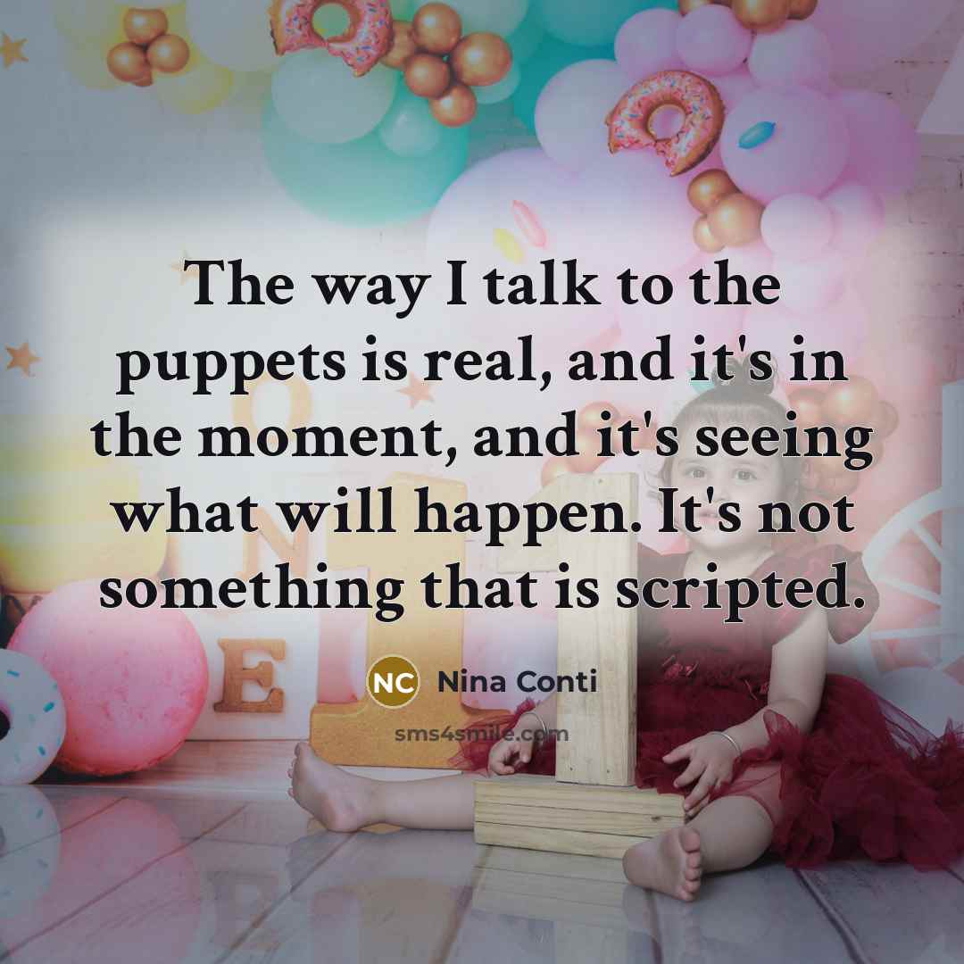 “The way I talk to the puppets is real, and…” quote by Nina Conti