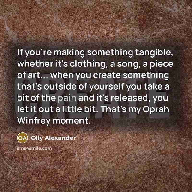 “If you're making something tangible, whether it's clothing, a song,…” quote by Olly Alexander