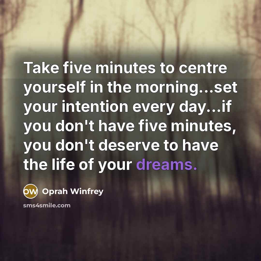 “Take five minutes to centre yourself in the morning...set your…” quote by Oprah Winfrey