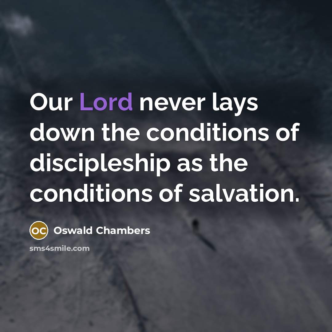 “Our Lord never lays down the conditions of discipleship as…” quote by Oswald Chambers
