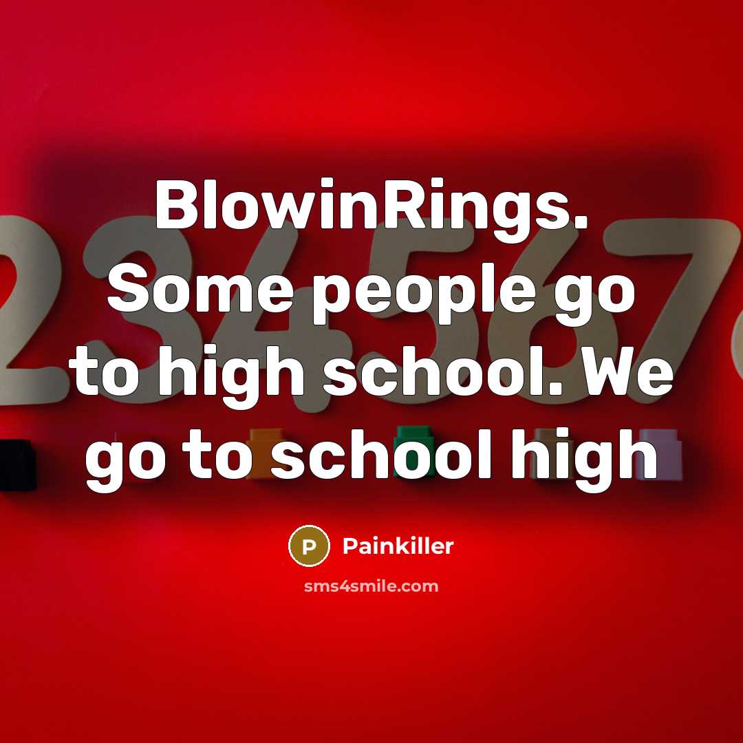 “BlowinRings. Some people go to high school. We go to school high” quote by Painkiller