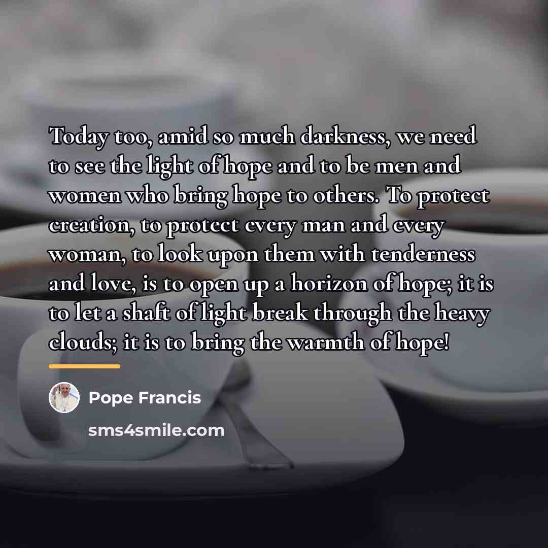 “Today too, amid so much darkness, we need to see…” quote by Pope Francis
