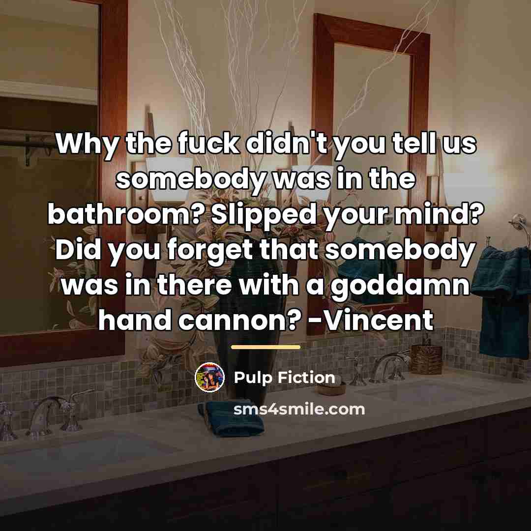 “Why the fuck didn't you tell us somebody was in…” quote by Pulp Fiction