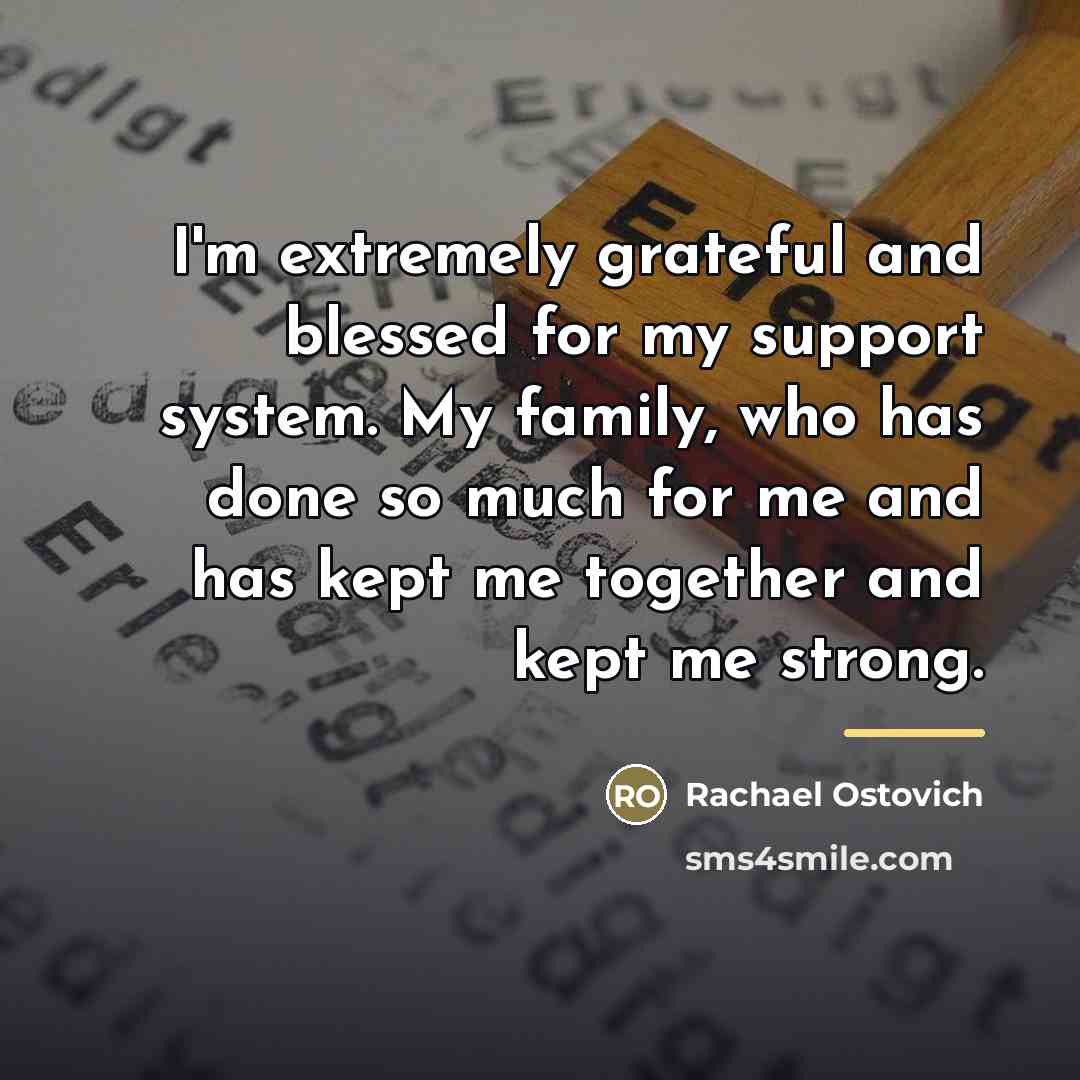 “I'm extremely grateful and blessed for my support system. My…” quote by Rachael Ostovich
