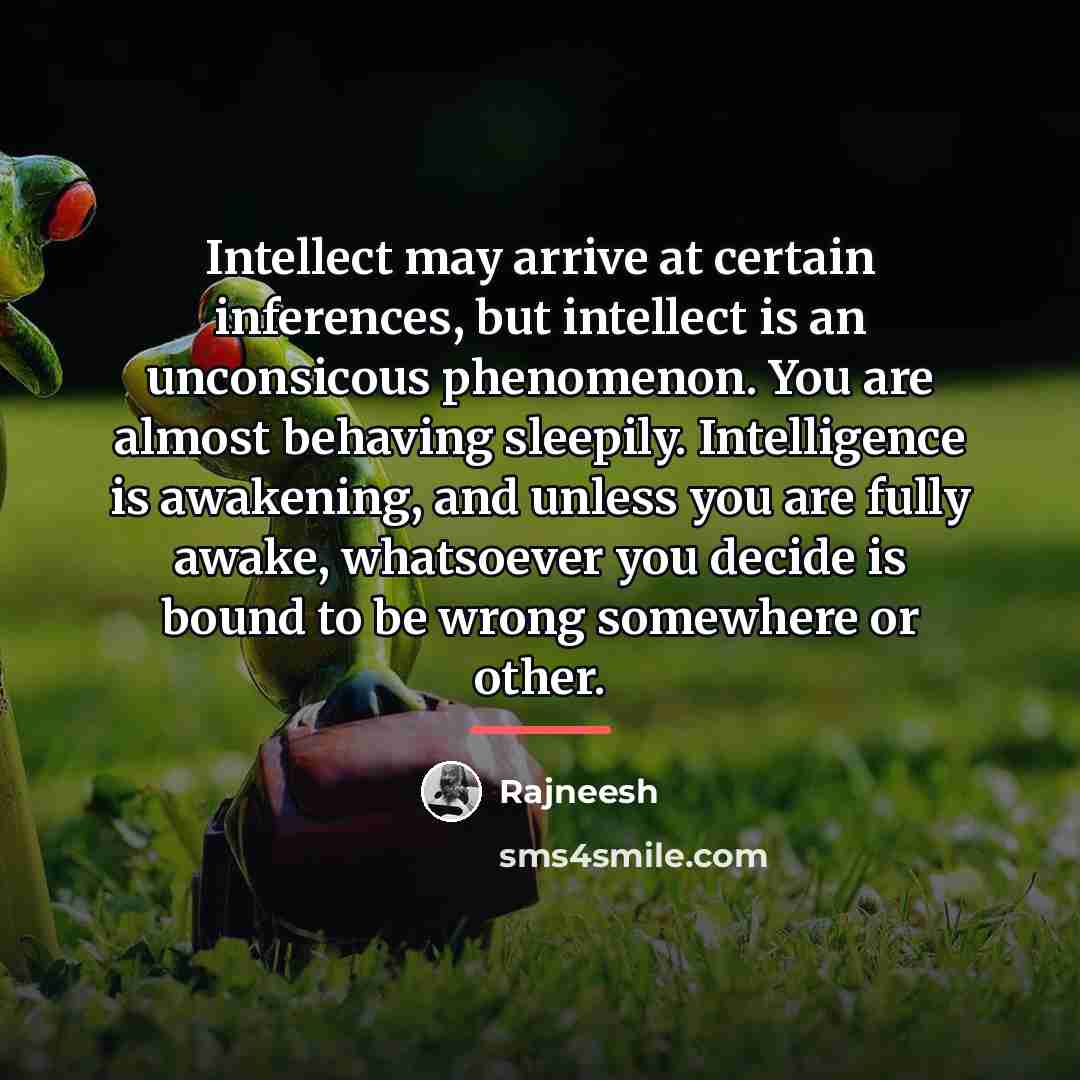 “Intellect may arrive at certain inferences, but intellect is an…” quote by Rajneesh