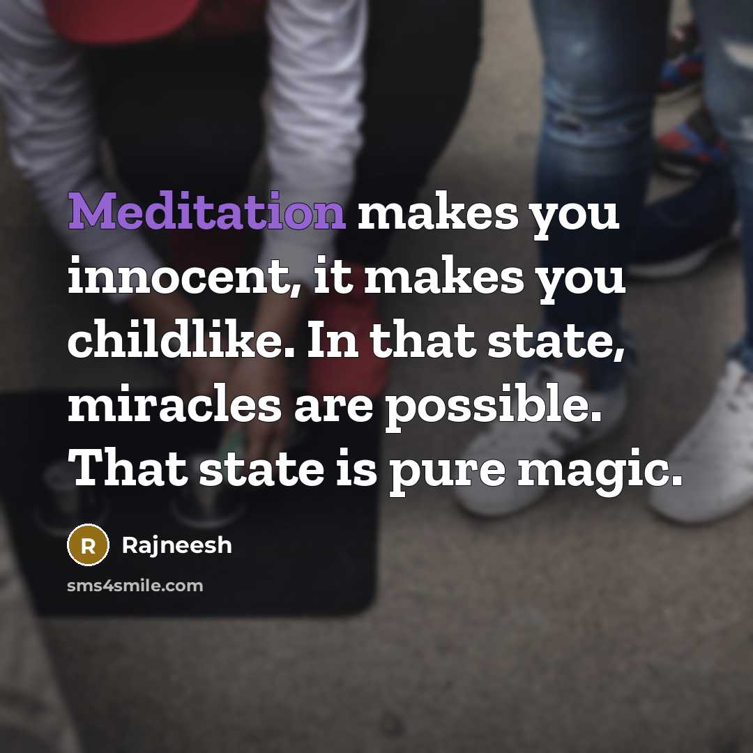 “Meditation makes you innocent, it makes you childlike. In that…” quote by Rajneesh
